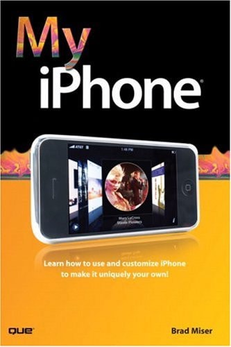 My Iphone: Learn How to Use and Customize Your Iphone to Make It Uniquely Your Own