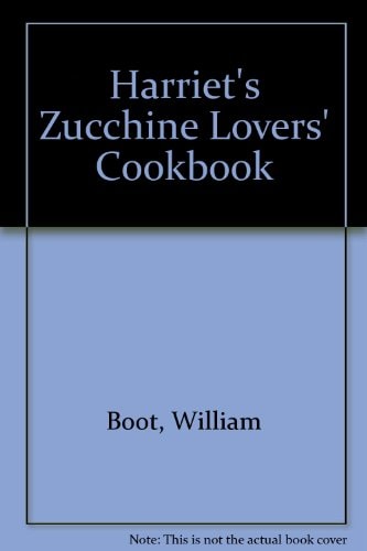 Harriet's Zucchini Lovers' Cookbook
