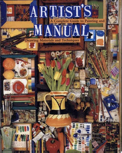 Artist's Manual A Complete Guide to Paintings and Drawing Materials and Techniques
