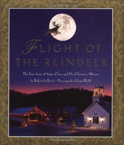Flight of the Reindeer The True Story of Santa Claus and his Christmas Mission