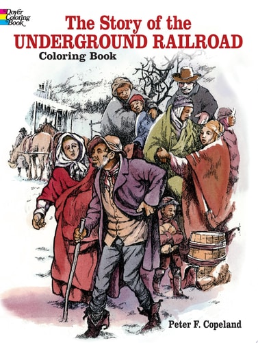 The Story of the Underground Railroad Coloring Book (Dover Black History Coloring Books)