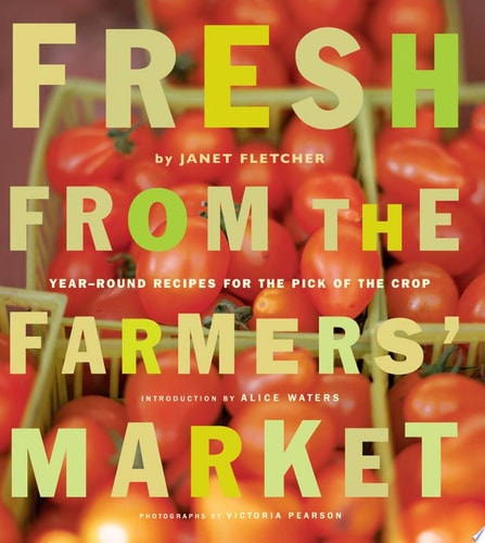 Fresh from the Farmers' Market: Year-Round Recipes for the Pick of the Crop