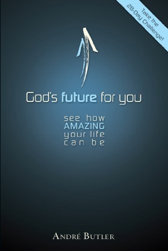 God's Future For You: See How Amazing Your Life Can Be