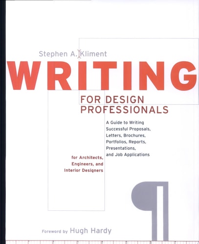 Writing for Design Professionals: A Guide to Writing Successful Proposals, Letters, Brochures, Portfolios, Reports, Presentations, and Job ... i (Norton Book for Architects and Designers)