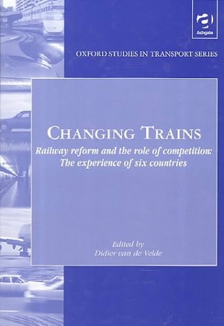 Changing Trains: Railway Reform and the Role of Competition : The Experience of Six Countries