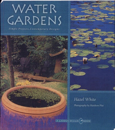 Water Gardens: Simple Projects, Contemporary Designs (The Garden Design Series)