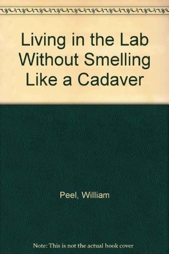 Living in the Lab Without Smelling Like a Cadaver