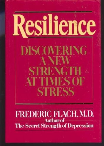 Resilience: Discovering a New Strength at Times of Stress