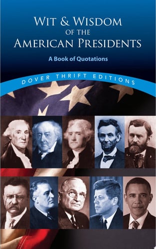 Wit and Wisdom of the American Presidents: A Book of Quotations (Dover Thrift Editions,)