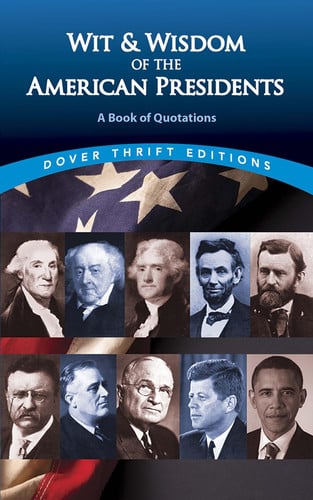 Wit and Wisdom of the American Presidents: A Book of Quotations (Dover Thrift Editions,)
