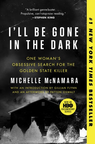 I'll Be Gone in the Dark One Woman's Obsessive Search for the Golden State Killer
