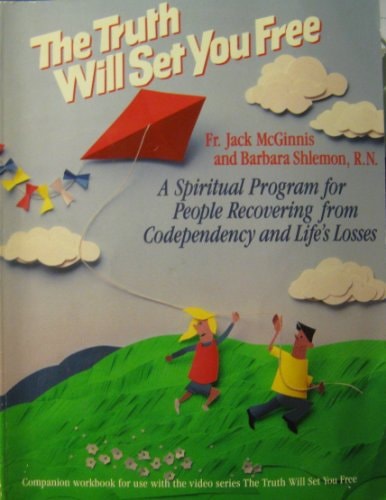 Truth Will Set You Free: A Spiritual Program for People Recovering from Codependency and Life's Losses (Wkbk)