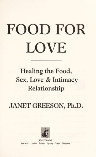 Food for Love: Healing the Food, Sex, Love and Intimacy Relationship