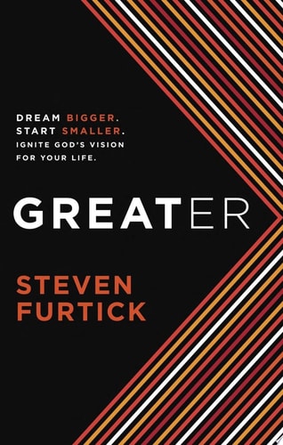 Greater: Dream Bigger. Start Smaller. Ignite God's Vision for Your Life.