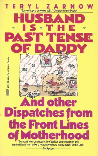 Husband is the Past Tense of Daddy: And Other Dispatches From the Front Lines of **