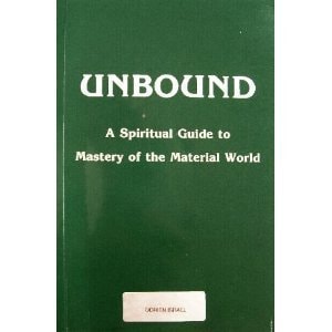 Unbound: A Spiritual Guide to Mastery of the Material World
