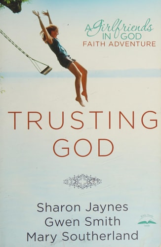 Trusting God: A Girlfriends in God Faith Adventure