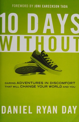 Ten Days Without: Daring Adventures in Discomfort That Will Change Your World and You