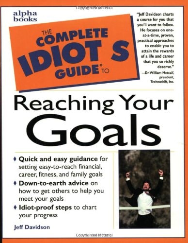 The Complete Idiot's Guide to Reaching Your Goals