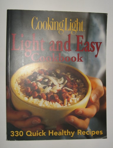 Cooking Light: Light and Easy Cookbook: 330 Quick Healthy Recipes