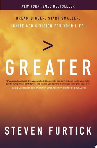 Greater: Dream Bigger. Start Smaller. Ignite God's Vision for Your Life.