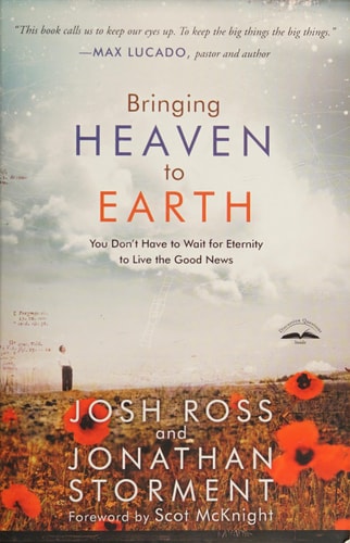 Bringing Heaven to Earth: You Don't Have to Wait for Eternity to Live the Good News
