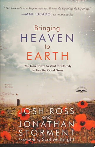 Bringing Heaven to Earth: You Don't Have to Wait for Eternity to Live the Good News