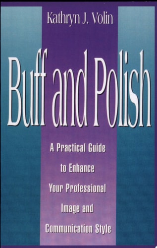Buff And Polish: A Practical Guide To Enhance Your Professional Image And Communication Style