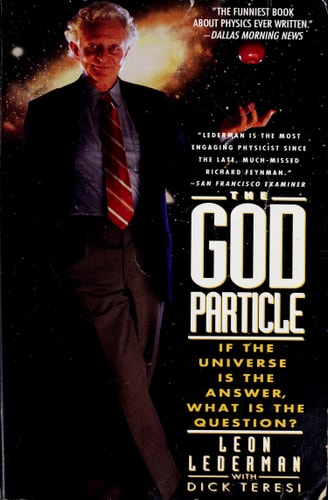 The God Particle: If the Universe Is the Answer, What Is the Question?