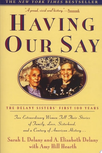 Having Our Say: The Delany Sisters' First 100 Years