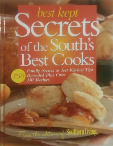 Best Kept Secrets of the South's Best Cooks: Family Secrets & Test Kitchen Tips Revealed Plus Over 350 Recipes