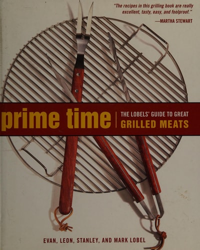Prime Time: The Lobels' Guide to Great Grilled Meats