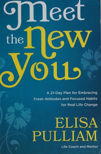 Meet the New You: A 21-Day Plan for Embracing Fresh Attitudes and Focused Habits for Real Life Change