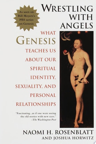 Wrestling With Angels: What Genesis Teaches Us About Our Spiritual Identity, Sexuality and Personal Relationships