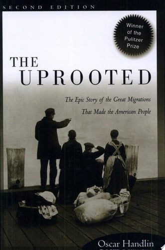 The Uprooted: The Epic Story of the Great Migrations That Made the American People