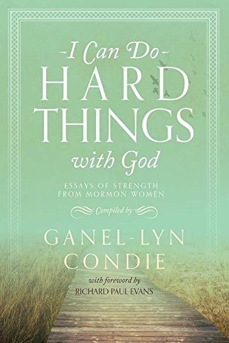 I Can Do Hard Things with God: Essays of Strength from Mormon Women