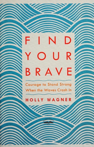 Find Your Brave: Courage to Stand Strong When the Waves Crash In