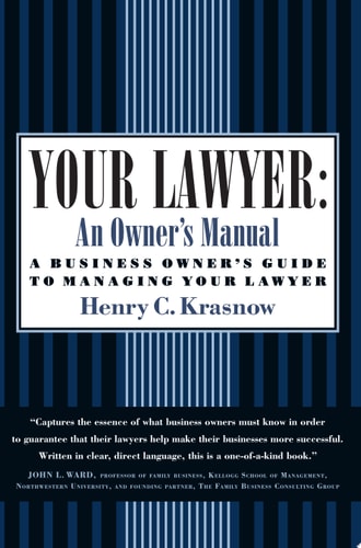Your Lawyer: An Owner's Manual: A Business Owner's Guide to Managing Your Lawyer