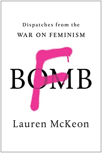F-Bomb: Dispatches from the War on Feminism