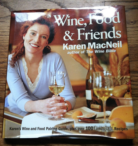 Wine, Food & Friends Karen's Wine and Food Pairing Guide, Plus Over 100 Cooking Light Recipes