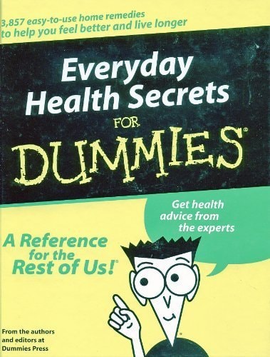 Everyday Health Secrets for Dummies (3,857 easy-to-use home remedies to help you feel better and live longer)