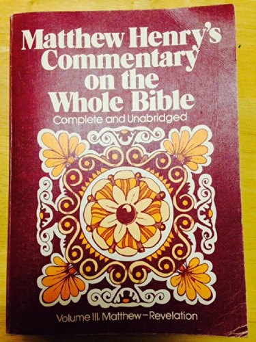 Matthew -- Revelation (Matthew Henry's Commentary on the Whole Bible, Complete and Unabridged, Volume III)