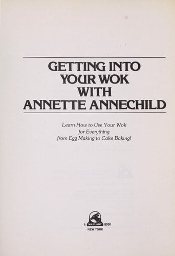 Getting into Your Wok With Annette Annechild: Learn How to Use Your Wok for Everything from Egg Making to Cake Baking!