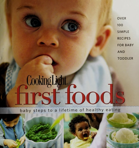 Cooking Light First Foods: Baby Steps to a Lifetime of Healthy Eating