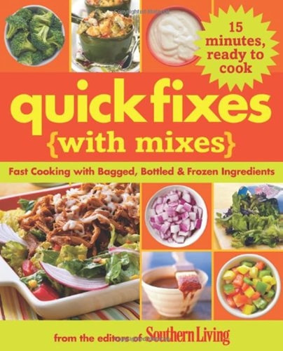 Quick Fixes with Mixes: Fast Cooking with Bagged, Bottled & Frozen Ingredients