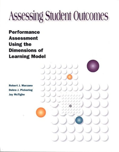 Assessing Student Outcomes: Performance Assessment Using the Dimensions of Learning Model