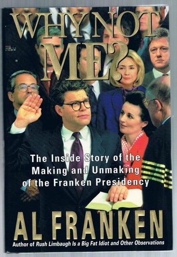 Why Not Me? The Inside Story of the Making and Unmaking of the Franken Presidency