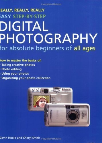 Really, Really, Really Easy Step-by-Step Digital Photography: For Absolute Beginners of All Ages