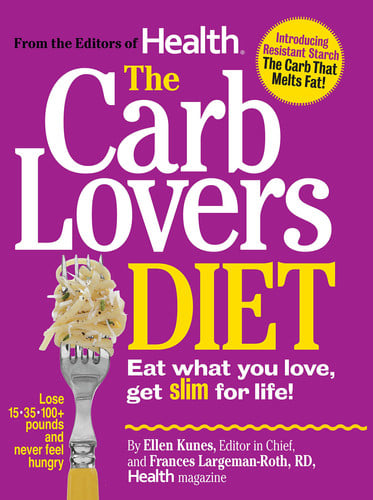 The Carb Lovers Diet: Eat What You Love, Get Slim for Life!