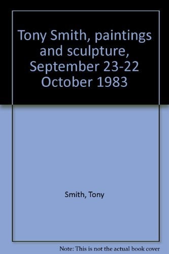 Tony Smith, paintings and sculpture, September 23-22 October 1983